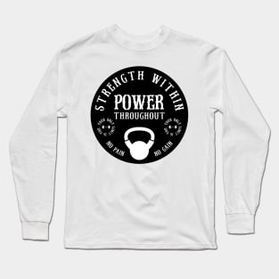 Strength Within, Power Throughout. Long Sleeve T-Shirt